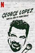 Watch George Lopez: We\'ll Do It for Half Online Putlocker