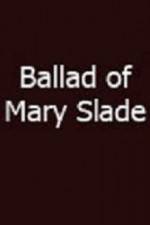 Watch Ballad of Mary Slade Online Putlocker