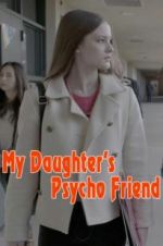 Watch My Daughter\'s Psycho Friend Putlocker