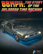 Watch 88MPH: The Story of the DeLorean Time Machine Online Putlocker