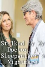 Watch Stalked by My Doctor: A Sleepwalker\'s Nightmare Putlocker