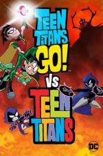Watch Teen Titans Go! Vs. Teen Titans Online Putlocker