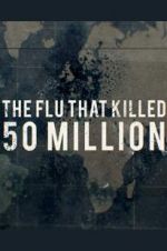 Watch The Flu That Killed 50 Million Putlocker