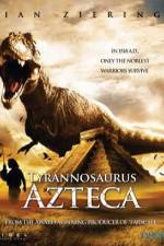 Watch Tyrannosaurus Azteca Online Putlocker