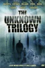 Watch The Unknown Trilogy Online Putlocker