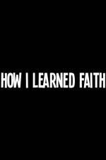 Watch How I Learned Faith Online Putlocker