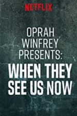 Watch Oprah Winfrey Presents: When They See Us Now Putlocker