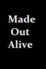 Watch Made Out Alive Online Putlocker