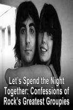 Watch Lets Spend The Night Together Confessions Of Rocks Greatest Groupies Putlocker
