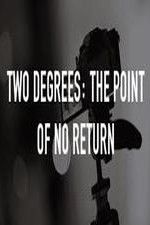 Watch Two Degrees The Point of No Return Putlocker
