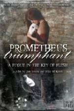 Watch Prometheus Triumphant: A Fugue in the Key of Flesh Online Putlocker