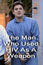 Watch The Man Who Used HIV As A Weapon Online Putlocker