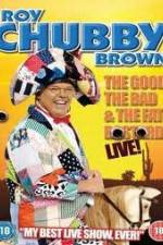 Watch Roy Chubby Brown: The Good, The Bad And The Fat Bastard Putlocker