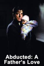 Watch Abducted A Fathers Love Putlocker