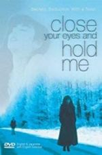 Watch Close Your Eyes and Hold Me Putlocker
