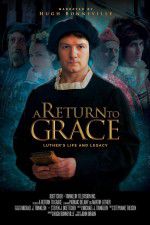 Watch A Return to Grace: Luther\'s Life and Legacy Putlocker