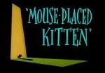 Watch Mouse-Placed Kitten (Short 1959) Online Putlocker