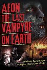 Watch Aeon: The Last Vampyre on Earth Putlocker