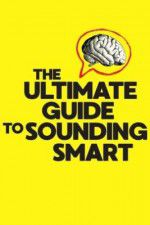 Watch The Ultimate Guide to Sounding Smart Putlocker
