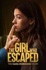 Watch The Girl Who Escaped: The Kara Robinson Story Online Putlocker