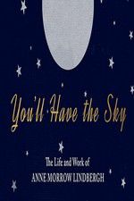 Watch You\'ll Have the Sky: The Life and Work of Anne Morrow Lindbergh Putlocker