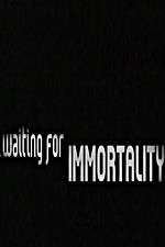 Watch Waiting for Immortality Putlocker