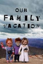 Watch Chucky\'s Family Vacation Online Putlocker