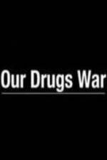 Watch Our Drugs War Putlocker