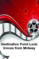 Watch Destination Point Luck: Voices from Midway Putlocker
