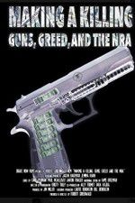 Watch Making a Killing: Guns, Greed, and the NRA Putlocker