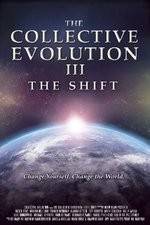 Watch The Collective Evolution III: The Shift Online Putlocker