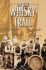 Watch On the Whisky Trail: The History of Scotland\'s Famous Drink Putlocker