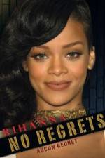 Watch Rihanna No Regrets Putlocker