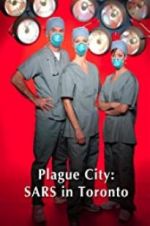 Watch Plague City: SARS in Toronto Online Putlocker