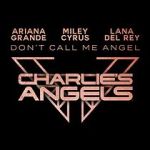 Watch Ariana Grande, Miley Cyrus & Lana Del Rey: Don\'t Call Me Angel Putlocker