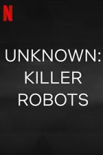 Watch Unknown: Killer Robots Online Putlocker