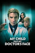 Watch My Child Has My Doctor's Face Putlocker