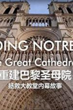 Watch Rebuilding Notre-Dame: Inside the Great Cathedral Rescue Putlocker