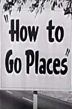 Watch How to Go Places Online Putlocker