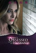 Watch She\'s Obsessed with My Husband Online Putlocker