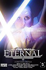 Watch Eternal: A Star Wars Fan Film Online Putlocker