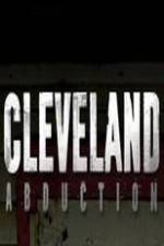 Watch Cleveland Abduction Online Putlocker