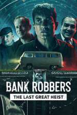 Watch Bank Robbers: The Last Great Heist Putlocker