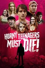 Watch Horny Teenagers Must Die! Online Putlocker