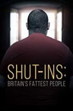 Watch Shut-ins: Britain\'s Fattest People Online Putlocker