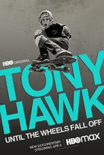 Watch Tony Hawk: Until the Wheels Fall Off Online Putlocker