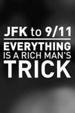 Watch JFK to 9/11: Everything Is a Rich Man\'s Trick Online Putlocker