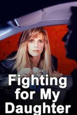 Watch Fighting for My Daughter Online Putlocker