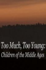 Watch Too Much, Too Young: Children of the Middle Ages Putlocker