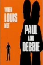 Watch When Louis Met Paul and Debbie Online Putlocker